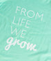 From Life We Grow Tee - Mint