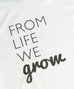 From Life We Grow Tee - Black & White